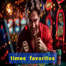 times favoritos para ganhar hoje